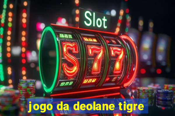 jogo da deolane tigre